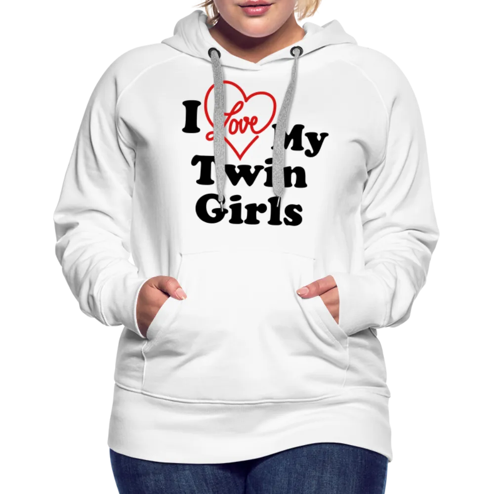 I Love My Twin Girls : Women’s Premium Hoodie