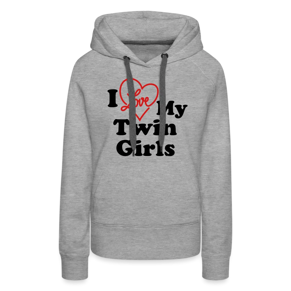 I Love My Twin Girls : Women’s Premium Hoodie