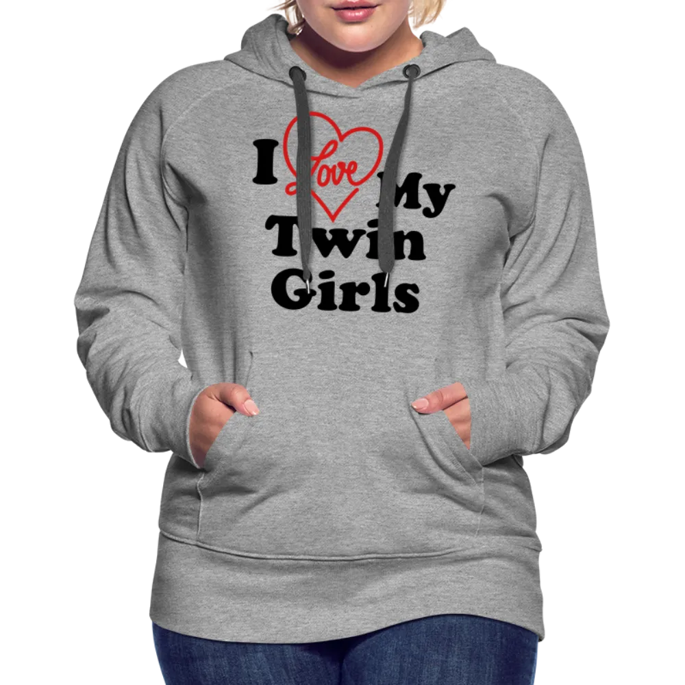 I Love My Twin Girls : Women’s Premium Hoodie